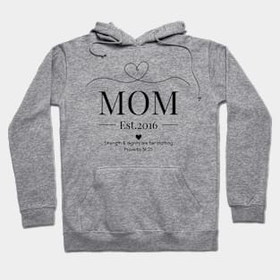 She is Clothed with Strength & Dignity Mom Est 2016 Hoodie